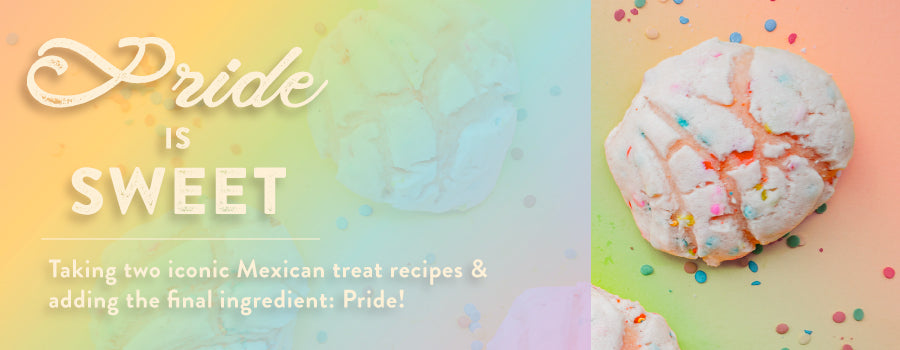 PRIDE IS SWEET: MEXICAN RECIPE IDEAS FOR PRIDE MONTH