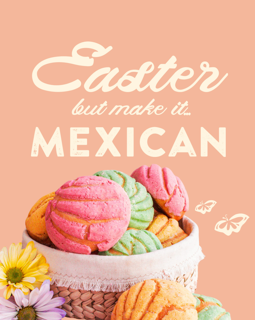 Easter – But Make it Mexican!