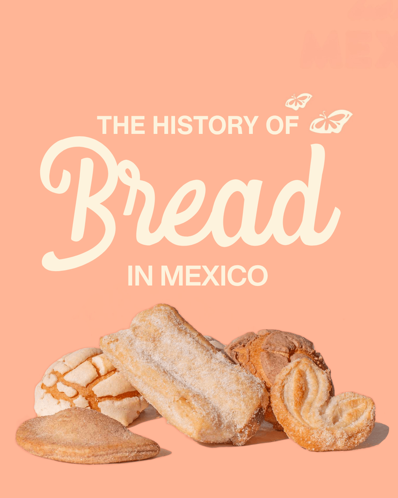 THE HISTORY OF BREAD & PAN DULCE IN MEXICO