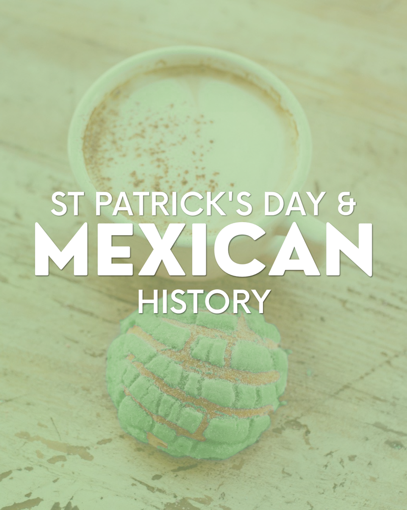 ST. PATRICK'S DAY & MEXICAN HISTORY