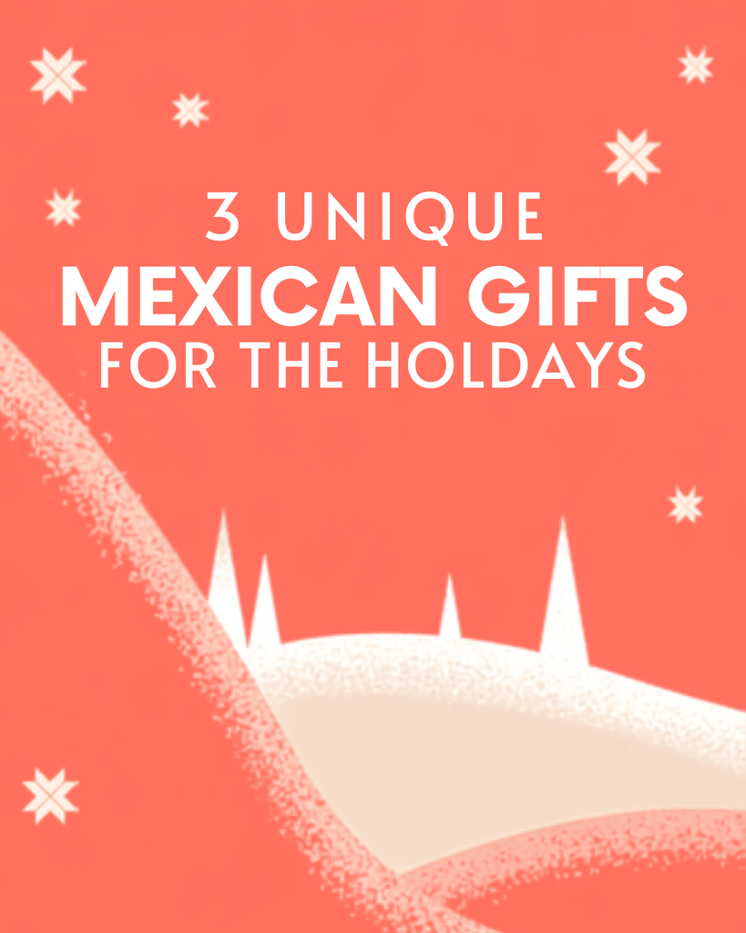 3 UNIQUE MEXICAN HOLIDAY GIFT IDEAS