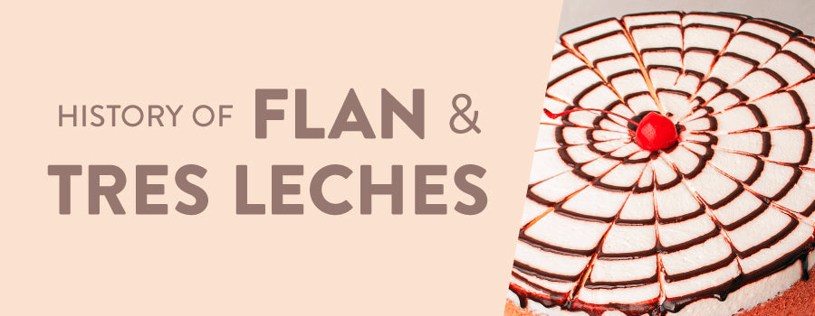 HISTORY OF TRES LECHES & FLAN